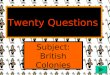 Twenty Questions Subject: British Colonies Twenty Questions 12345 678910 1112131415 1617181920 Team 1Team 2