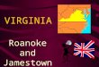 VIRGINIA Roanoke and Jamestown. EUROPEAN RIVALRIES By the late 1500’s, Spain had established a large empire in America, making Spain very rich- ---and