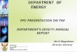DEPARTMENT OF ENERGY PPC PRESENTATION ON THE DEPARTMENT’S 2010/11 ANNUAL REPORT Ms N Magubane Director General 1