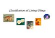 Classification of Living Things. Taxonomy: Classification Taxonomy Song