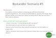 Bystander Scenario #1 The Scenario: You notice a friend’s phone is blowing up with texts from their boyfriend/girlfriend. They look uncomfortable or upset