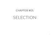 CHAPTER #05 SELECTION 1. Selection Select means to choose some one. Selection is the process of picking individuals who have relevant qualifications to