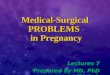 Medical-Surgical PROBLEMS in Pregnancy Lectures 7 Prepared by MD, PhD Kuziv I