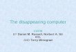 The disappearing computer CACM BY Daniel M. Russell, Norbert A. Streitz, AND Terry Winograd