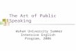The Art of Public Speaking Wuhan University Summer Intensive English Program, 2006