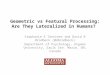 Geometric vs Featural Processing: Are They Lateralized in Humans? Stephanie E Tanninen and David R Brodbeck (@dbrodbeck) Department of Psychology, Algoma