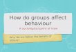 Why do we follow the beliefs of others? How do groups affect behaviour A sociological point of view
