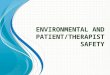 E NVIRONMENTAL AND PATIENT / THERAPIST SAFETY. Preparation for Patient Care Preparing clear patient care environment/ room Preparation of the treatment