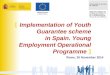 1 Rome, 26 November 2014 [ Implementation of Youth Guarantee scheme in Spain. Young Employment Operational Programme ]