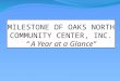 MILESTONE OF OAKS NORTH COMMUNITY CENTER, INC. “ A Year at a Glance”