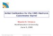 08-June-2006 / Mayda M. VelascoCALOR 2006 -- Chicago1 Initial Calibration for the CMS Hadronic Calorimeter Barrel Mayda M. Velasco Northwestern University