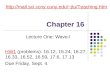 Chapter 16 jtu/Teaching.htm Lecture One: Wave-I HW1 (problems): 16.12, 16.24, 16.27, 16.33, 16.52, 16.59, 17.6, 17.13 Due