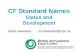 Alison Pamment J.A.Pamment@rl.ac.uk CF Standard Names Status and Development Alison Pamment J.A.Pamment@rl.ac.uk