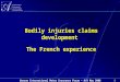 Warsaw International Motor Insurance Forum – 8/9 May 2008 1 Bodily injuries claims development The French experience