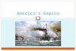 America’s Empire. Section 1 ALCOS: 3.1, 3.4 Objectives  Students will identify the key factors that prodded America to expand.  Students will be able