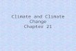 Climate and Climate Change Chapter 21. 21.1 What is Climate long-term weather patterns based upon temperatures and precipitation – average temperature
