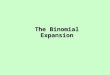 The Binomial Expansion. Powers of a + b In this presentation we will develop a formula to enable us to find the terms of the expansion of where n is any