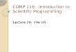 COMP 116: Introduction to Scientific Programming Lecture 29: File I/O