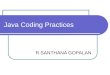 Java Coding Practices R.SANTHANA GOPALAN. Java Coding Practices Avoid call method inside the “for” loop Wrong for( int i =0; i < vec.size(); i++) {