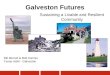 Galveston Futures Sustaining a Livable and Resilient Community Bill Merrell & Bob Harriss Texas A&M - Galveston