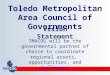 Toledo Metropolitan Area Council of Governments Vision Statement TMACOG will be the governmental partner of choice to coordinate regional assets, opportunities,