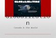 Globalization Canada & the World. Analyze how globalization has affected Canada and Canadians since 1980
