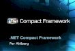 NET Compact Framework Per Ahlberg. Agenda.NET CF vs.NET Framework Major Areas Base Classes Drawing/Forms Data/XML Web Services Application Development