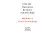 CSE 451: Operating Systems Autumn 2010 Module 25 Cloud Computing Ed Lazowska lazowska@cs.washington.edu Allen Center 570