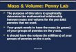 LPChem1415 Mass & Volume: Penny Lab  The purpose of this lab is to graphically determine the mathematical relationship between mass and volume for the
