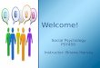 Social Psychology PSY450 Instructor: Briana Harvey Welcome!