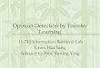 Opinion Detection by Transfer Learning 11-742 Information Retrieval Lab Grace Hui Yang Advised by Prof. Yiming Yang