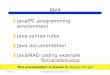 Chapter 2© copyright Janson Industries 20141 Java ▮ Java/PC programming environment ▮ Java syntax rules ▮ Java documentation ▮ Java/RAD coding example