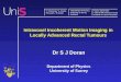 Intravoxel Incoherent Motion Imaging in Locally Advanced Rectal Tumours Dr S J Doran Department of Physics University of Surrey S 1 Department of Physics,