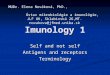 Imunology 1 Self and not self Antigens and receptors Terminology MUDr. Elena Nováková, PhD., Ústav mikrobiológie a imunológie, JLF UK, Sklabinská 26,MT