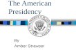 The American Presidency By Amber Strawser. The Founding of a Nation 10th Grade American History The American Presidency