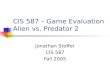 CIS 587 â€“ Game Evaluation Alien vs. Predator 2 Jonathan Stoffer CIS 587 Fall 2005