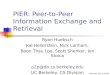 PIER: Peer-to-Peer Information Exchange and Retrieval Ryan Huebsch Joe Hellerstein, Nick Lanham, Boon Thau Loo, Scott Shenker, Ion Stoica p2p@db.cs.berkeley.edu