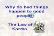 Why do bad things happen to good people – The Law of Karma