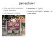 Jamestown What was the first permanent English settlement? Who founded it and why? Jamestown (in Virginia) Started by the Virginia Company – to make money