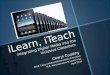 ILearn, iTeach Integrating Digital Media into the Inclusive Classroom Cheryl Cuddihy M.Ed. Early Childhood/Elementary Education M.A. Administration & Leadership
