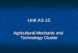 Unit A3-15 Agricultural Mechanic and Technology Cluster