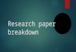 Research paper breakdown. Peer pressure is a known phenomenon to every teenager —in a sense, the worst reason to go against one’s better judgment. But