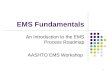 1 EMS Fundamentals An Introduction to the EMS Process Roadmap AASHTO EMS Workshop