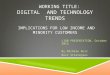 WORKING TITLE: DIGITAL AND TECHNOLOGY TRENDS IMPLICATIONS FOR LOW INCOME AND MINORITY CUSTOMERS LIOB PRESENTATION, October 2012 By Michele Ruiz Ruiz Strategies