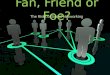 Fan, Friend or Foe? The Risks of Social Networking