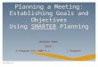 Planning a Meeting: Establishing Goals and Objectives Using SMARTER Planning Speaker Name Date A Program for SGMP’s [ ] Chapter 
