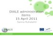 DIALE administration items 15 April 2011 Sanna Ruhalahti