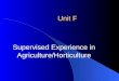 Unit F Supervised Experience in Agriculture/Horticulture