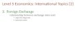 Level 5 Economics: International Topics [2] 2.Foreign Exchange relationship between exchange rates and: exports/imports interest rates Economic Principles