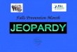 Falls Prevention Month HOW TO PLAY FALLS PREVENTION JEOPARDY 1.Click on the numbers under each category to see the question 2.After reading the question,
